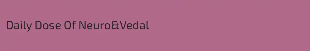 Daily Dose Of Neuro&Vedal